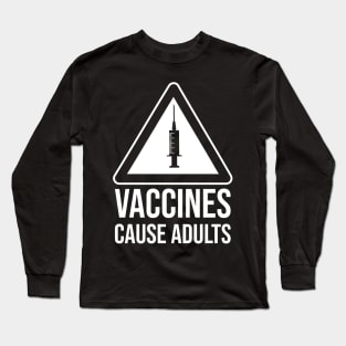 Vaccines cause adults Long Sleeve T-Shirt